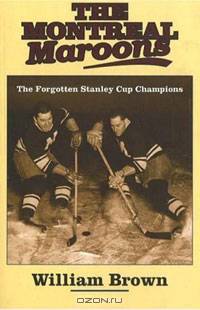 The Montreal Maroons: The Forgotten Stanley Cup Champions