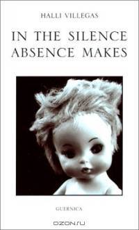 In the Silence Absence Makes (Essential Poets series) (Essential Poets series)