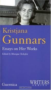 Kristjana Gunnars: Essays on Her Works (Writers series) (Writers series)