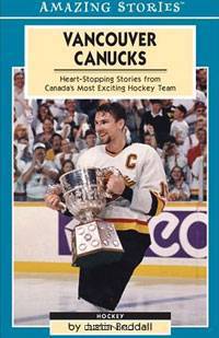 Vancouver Canucks: Heartstopping Stories from Canada