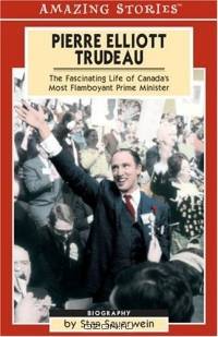 Pierre Elliot Trudeau: The Fascinating Life of Canada
