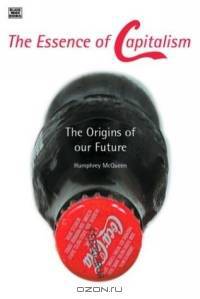 The Essence of Capitalism : The Origins of Our Future