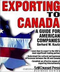 Exporting to Canada: A Guide for American Companies (Self-Counsel Business Series)
