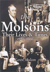 The Molsons: Their Lives & Times, 1780-2000