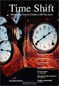 Time Shift: Managing Time to Create a Life You Love
