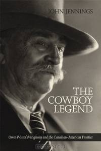The Cowboy Legend: Owen Wister