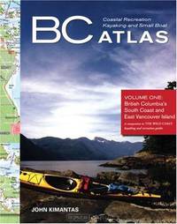 BC Coastal Recreation Kayaking and Small Boat Atlas: Volume 1, British Columbia