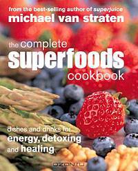 The Complete Superfoods Cookbook: Dishes and Drinks for Energy, Detoxing and Healing