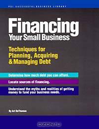 Financing Your Small Business: Techniques for Planning, Acquiring & Managing Debt (Psi Successful Business Library)