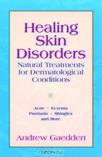 Healing Skin Disorders: Natural Treatments for Dermatological Conditions