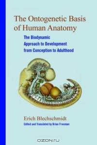 The Ontogenetic Basis of Human Anatomy: The Biodynamic Approach to Development from Conception to Birth