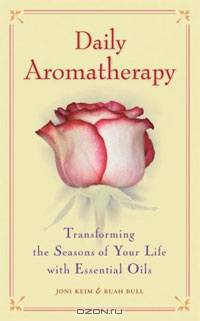 Daily Aromatherapy: Transforming the Seasons of Your Life with Essential Oils