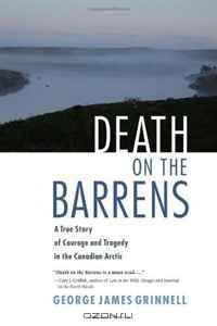 Death on the Barrens: A True Story of Courage and Tragedy in the Canadian Arctic