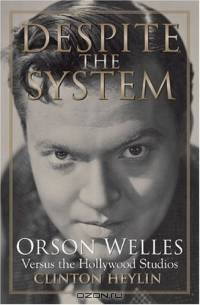 Despite the System: Orson Welles Versus the Hollywood Studios
