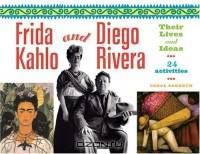 Frida Kahlo and Diego Rivera : Their Lives and Ideas, 24 Activities (For Kids series)