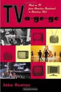 TV-a-Go-Go : Rock on TV from American Bandstand to American Idol