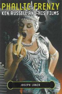 Phallic Frenzy: Ken Russell and His Films