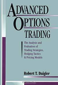 Advanced Options Trading: The Analysis and Evaluation of Trading Strategies, Hedging Tactics & Pricing Models