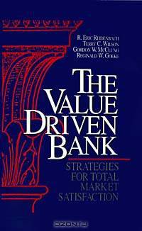 The Value Driven Bank: Strategies for Total Market Satisfaction