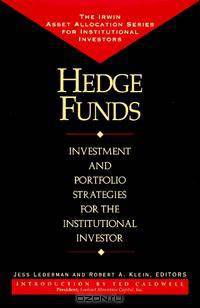 Hedge Funds: Investment and Portfolio Strategies for the Institutional Investor