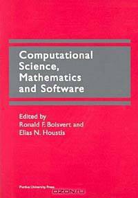 Computational Science, Mathematics and Software: Proceedings of the International Symposium on Computational Science in Celebration of the 65th Birthday of John R. Rice, West Lafayette, Indiana, USA