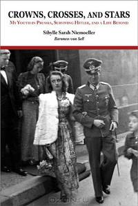 Crowns, Crosses, and Stars: My Youth in Prussia, Surviving Hitler, and a Life Beyond