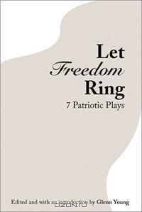 Let Freedom Ring: Eight Patriotic Plays