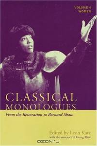 Classical Monologues: Women : Volume 4: From the Restoration to Bernard Shaw (1680s to 1940s)