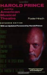 Harold Prince and the American Musical Theatre : Expanded Edition, with an Updated Foreword by Harold Prince