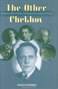 The Other Chekhov : A Biography of Michael Chekhov, the Legendary Actor, Director and Theorist