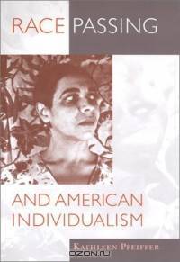 Race Passing and American Individualism