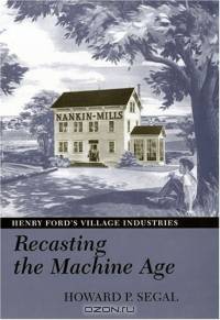 Recasting The Machine Age: Henry Ford