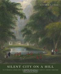 Silent City on a Hill: Picturesque Landscapes of Memory And Boston