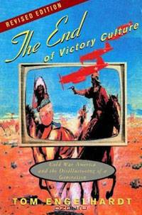 The End of Victory Culture: Cold War America and the Disillusioning of a Generation