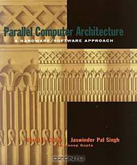 Parallel Computer Architecture : A Hardware/Software Approach