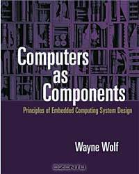 Computers as Components: Principles of Embedded Computer Systems Design (With CD-ROM)