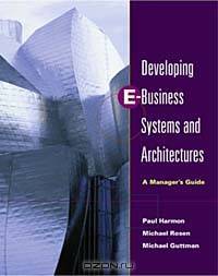 Developing E-Business Systems and Architectures: A Manager