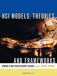 HCI Models, Theories, and Frameworks : Toward a Multidisciplinary Science (Morgan Kaufmann Series in Interactive Technologies)