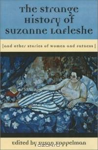 The Strange History of Suzanne LaFleshe : And Other Stories of Women and Fatness (The Women