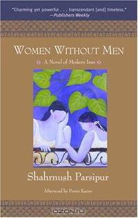 Women Without Men: A Novel of Modern Iran