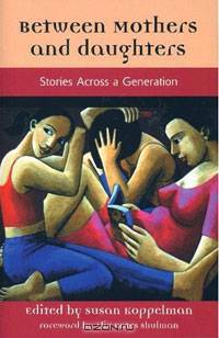 Between Mothers and Daughters : Stories Across a Generation (The Women