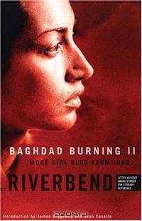 Baghdad Burning II: More Girl Blog from Iraq (Women Writing the Middle East)