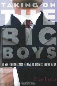 Taking on the Big Boys: Or Why Feminism Is Good for Families, Business, and the Nation