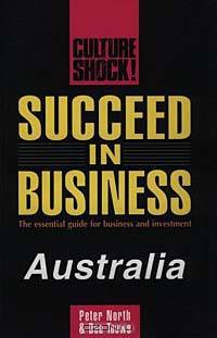 Succeed in Business Australia: The Essential Guide for Business and Investment (Culture Shock, Succeed in Business)