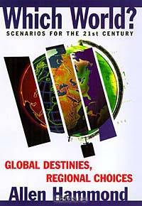 Which World: Scenarios for the 21st Century : Global Destinies, Regional Choices