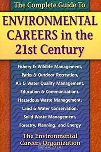 The Complete Guide to Environmental Careers in the 21st Century