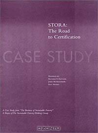 The Business of Sustainable Forestry Case Study - Stora: Stora the Road to Certification (Business of Sustainable Forestry; Analyses and Case Studies)