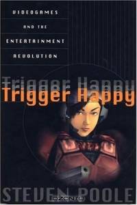 Trigger Happy: Videogames and the Entertainment Revolution
