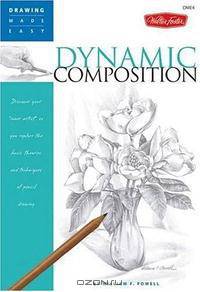 Drawing Made Easy: Dynamic Composition: Discover your "inner artist" as you explore the basic theories and techniques of pencil drawing