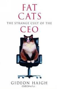 Fat Cats : The Strange Cult of the CEO